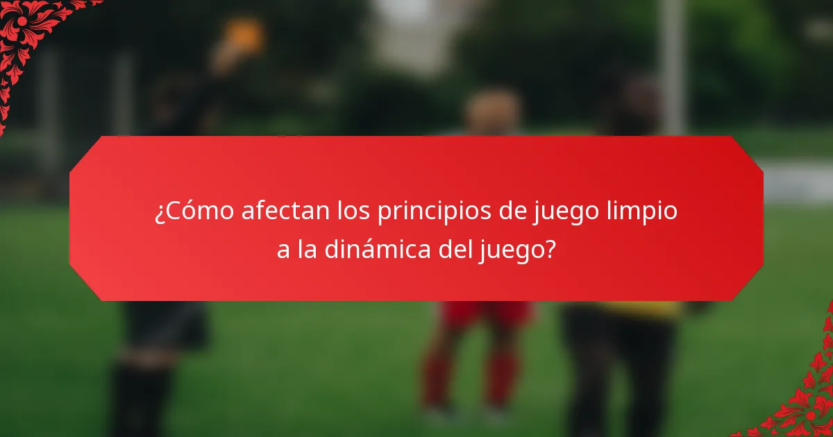 ¿Cómo afectan los principios de juego limpio a la dinámica del juego?
