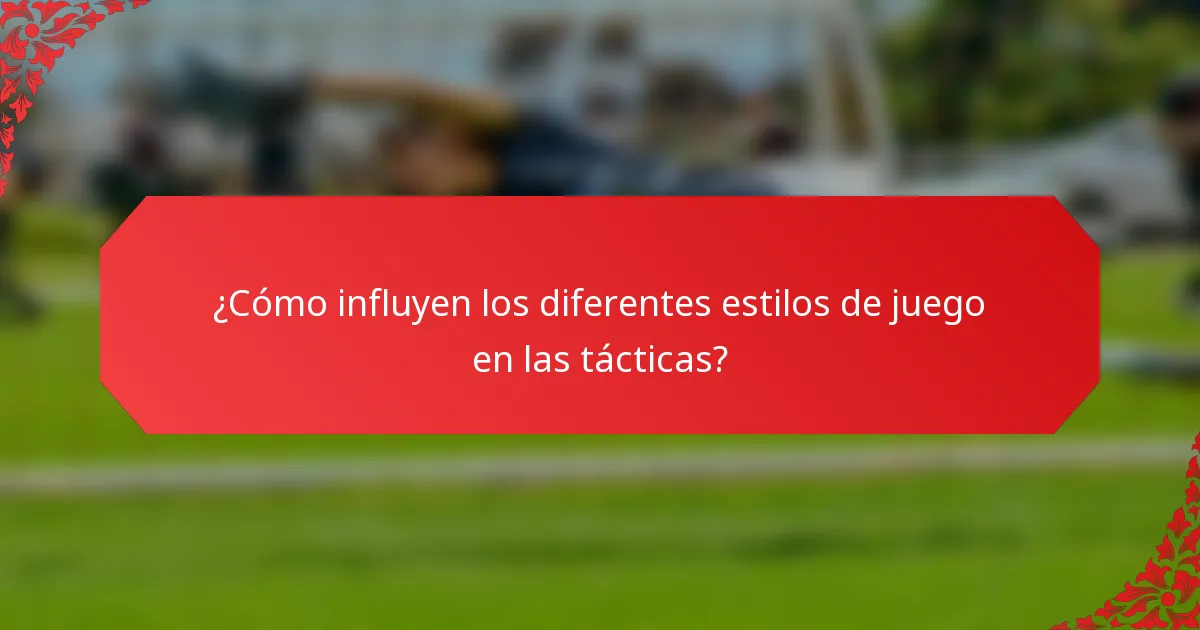 ¿Cómo influyen los diferentes estilos de juego en las tácticas?