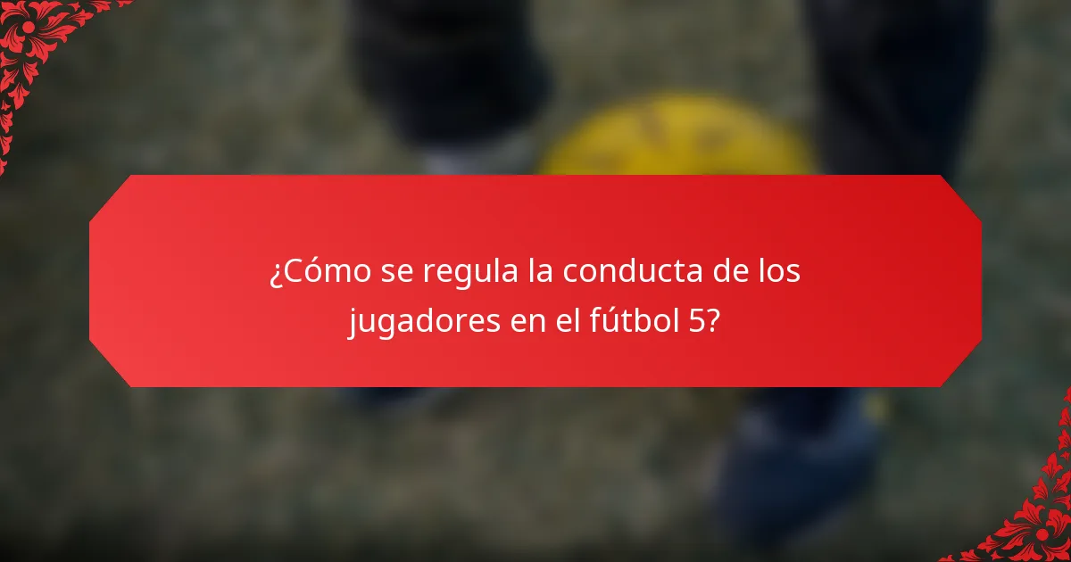 ¿Cómo se regula la conducta de los jugadores en el fútbol 5?