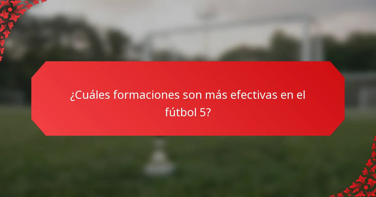¿Cuáles formaciones son más efectivas en el fútbol 5?
