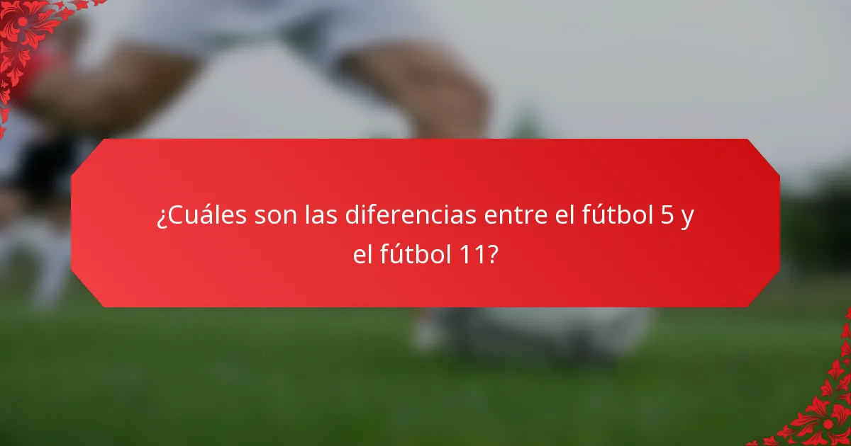¿Cuáles son las diferencias entre el fútbol 5 y el fútbol 11?
